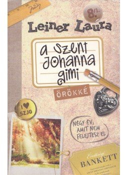 Leiner Laura - A Szent Johanna Gimi - Örökké 8/1. Leiner Laura - A Szent Johanna Gimi - Örökké 8/1., Budapest 2013 antikvár könyv