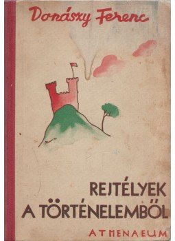 Donászy Ferenc - Rejtélyek a történelemből Donászy Ferenc - Rejtélyek a történelemből, Budapest 0 antikvár könyv
