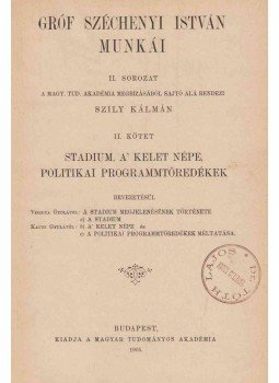 Gróf Széchenyi István - Stadium – A’ Kelet népe – Politikai programmtöredékek Gróf Széchenyi István - Stadium – A’ Kelet népe – Politikai programmtöredékek, Budapest 1905 antikvár könyv