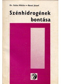 Dr. Szűcs Miklós, Banai József (szerk.) - Szénhidrogének bontása Dr. Szűcs Miklós, Banai József (szerk.) - Szénhidrogének bontása, Budapest 1970 antikvár könyv