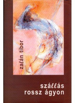 Zalán Tibor - Szállás rossz ágyon Zalán Tibor - Szállás rossz ágyon, Szeged 2005 antikvár könyv