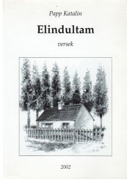 Papp Katalin - Elindultam Papp Katalin - Elindultam, 2002 antikvár könyv