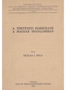 Téglás J. Béla - A történeti pasquillus a magyar irodalomban, Szeged 1928 antikvár könyv