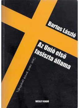 Bartus László - Az Unió első fasiszta állama Bartus László - Az Unió első fasiszta állama, Budapest 2016 antikvár könyv