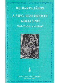Ifj. Barta János - A meg nem értett királynő Ifj. Barta János - A meg nem értett királynő, Budapest 1994 antikvár könyv