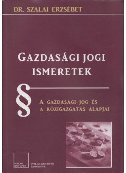 Szalai Erzsébet - Gazdasági jogi ismeretek Szalai Erzsébet - Gazdasági jogi ismeretek, 2011 antikvár könyv