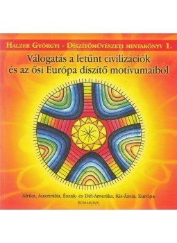 Halzer Györgyi - Válogatás ​a letűnt civilizációk és az ősi Európa motívumaiból, Budapest 2003 antikvár könyv
