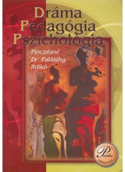Pinczésné Dr. Palásthy Ildikó - Dráma, pedagógia, pszichológia Pinczésné Dr. Palásthy Ildikó - Dráma, pedagógia, pszichológia, Debrecen 2003 antikvár könyv