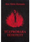 Kiss Mária Hortensia - Tűzpróbára tétetett (dedikált)