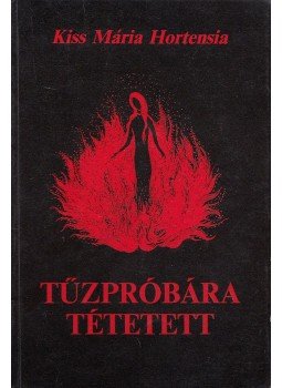 Kiss Mária Hortensia - Tűzpróbára tétetett (dedikált) Kiss Mária Hortensia - Tűzpróbára tétetett (dedikált), Budapest 0 antikvár könyv
