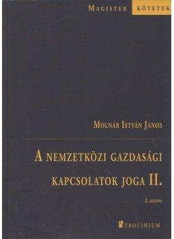 Molnár István János - A nemzetközi gazdasági kapcsolatok joga II., Budapest 2016 antikvár könyv