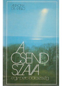 Anthony de Mello - A csend szava Anthony de Mello - A csend szava, Kecskemét 2005 antikvár könyv