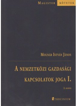 Molnár István János - A nemzetközi gazdasági kapcsolatok joga I., Budapest 2016 antikvár könyv