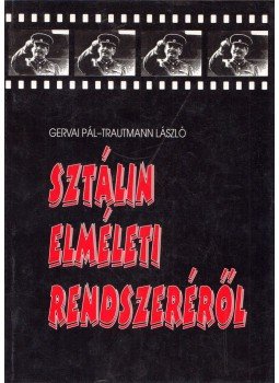 Gervai Pál, Trautmann László (szerk.) - Sztálin elméleti rendszeréről Gervai Pál, Trautmann László (szerk.) - Sztálin elméleti rendszeréről, Budapest 1998 antikvár könyv