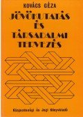 Kovács Géza - Jövőkutatás és társadalmi tervezés