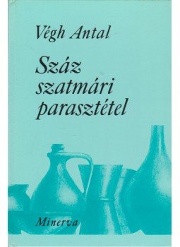 Végh Antal - Száz szatmári parasztétel (dedikált) Végh Antal - Száz szatmári parasztétel (dedikált), Budapest 1978 antikvár könyv