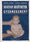 Czeizel Endre,Czeizel Barbara - Hogyan segíthetek gyermekemen? (dedikált)