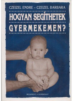 Czeizel Endre, Czeizel Barbara - Hogyan segíthetek gyermekemen? (dedikált) Czeizel Endre, Czeizel Barbara - Hogyan segíthetek gyermekemen? (dedikált), Budapest 1995 antikvár könyv