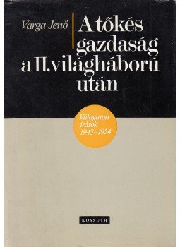 Varga Jenő - A tőkés gazdaság a II. világháború után Varga Jenő - A tőkés gazdaság a II. világháború után, Budapest 1981 antikvár könyv