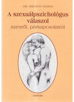 Dr. Szilágyi Vilmos - A szexuálpszichológus válaszol Dr. Szilágyi Vilmos - A szexuálpszichológus válaszol, Budapest 2004 antikvár könyv