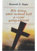 Kenneth E. Hagin - Hét dolog, amit tudnod kell a szent gyógyulásról