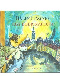 Bálint Ágnes - Egy egér naplója, Budapest 2007 antikvár könyv