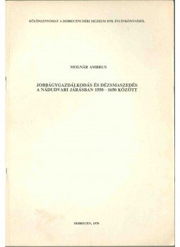 Molnár Ambrus - Jobbágygazdálkodás és dézsmaszedés a nádudvari járásban 1550-1650 között, Debrecen 1979 antikvár könyv