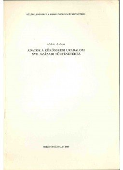 Molnár Ambrus - Adatok a körösszegi uradalom XVII. századi történetéhez, Berettyóújfalu 1980 antikvár könyv