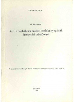 Sz. Bányai Irén - Az I. világháború szóbeli emlékanyagának értékelési lehetőségei Sz. Bányai Irén - Az I. világháború szóbeli emlékanyagának értékelési lehetőségei, Szekszárd 1979 antikvár könyv