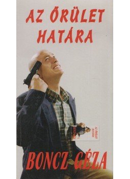 Boncz Géza - Az őrület határa Boncz Géza - Az őrület határa, 0 antikvár könyv