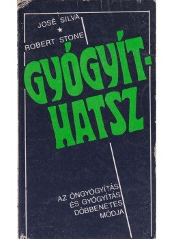 Silva, José, Stone, Robert - Gyógyíthatsz, Budapest 1990 antikvár könyv