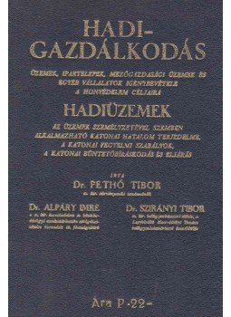 Pethő Tibor, Alpáry Imre, Szirányi Tibor - Hadigazdálkodás Pethő Tibor, Alpáry Imre, Szirányi Tibor - Hadigazdálkodás, Budapest 1942 antikvár könyv
