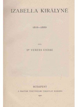 Dr. Veress Endre - Izabella királyné Dr. Veress Endre - Izabella királyné, Budapest 1901 antikvár könyv