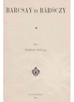 Baros Gyula - Barcsay és Báróczy Baros Gyula - Barcsay és Báróczy, Sajókaza 1905 antikvár könyv