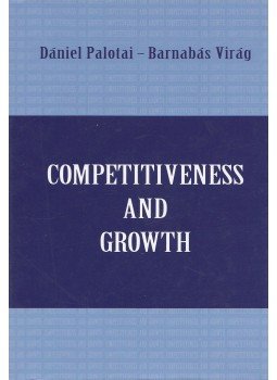 Palotai Dániel, Virág Barnabás (szerk.) - Competitiveness and Growth Palotai Dániel, Virág Barnabás (szerk.) - Competitiveness and Growth, Budapest 2016 antikvár könyv