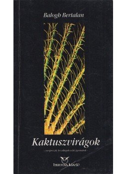 Balogh Bertalan - Kaktuszvirágok (aláírt) Balogh Bertalan - Kaktuszvirágok (aláírt), 0 antikvár könyv