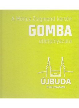 Matyuc Péter (szerk.) - A Móricz Zsigmond körtéri Gomba ötletpályázata, Budapest 2010 antikvár könyv