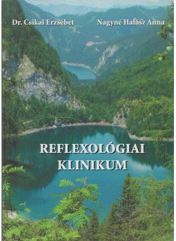 Csikai Erzsébet dr., Nagyné Halász Anna - Reflexológiai klinikum Csikai Erzsébet dr., Nagyné Halász Anna - Reflexológiai klinikum, Debrecen 2007 antikvár könyv