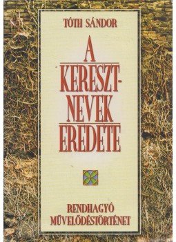 Tóth Sándor - A keresztnevek eredete Tóth Sándor - A keresztnevek eredete, Budapest 0 antikvár könyv