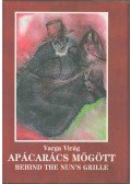 VARGA VIRÁG - Apácarács mögött / Behind the Nun's Grille