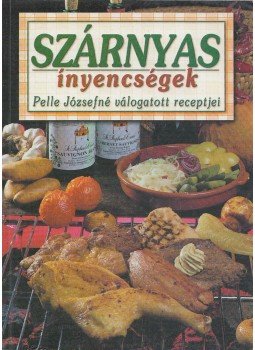 Pelle Józsefné - Szárnyas ínyencségek Pelle Józsefné - Szárnyas ínyencségek, Kisújszállás 0 antikvár könyv