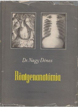 Dr. Nagy Dénes - Röntgenanatómia Dr. Nagy Dénes - Röntgenanatómia, Budapest 1959 antikvár könyv
