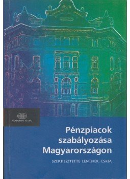 LENTNER CSABA - Pénzpiacok szabályozása Magyarországon, Budapest 2006 antikvár könyv