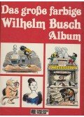 Wilhelm Busch - Das große farbige Wilhelm Busch Album