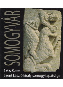 Bakay Kornél - Szent László király somogyi apátsága Bakay Kornél - Szent László király somogyi apátsága, Budapest 2008 antikvár könyv