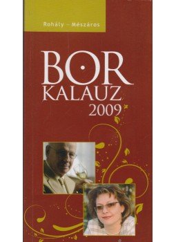 Rohály Gábor, Mészáros Gabriella - Borkalauz 2009 Rohály Gábor, Mészáros Gabriella - Borkalauz 2009, Budapest 2008 antikvár könyv