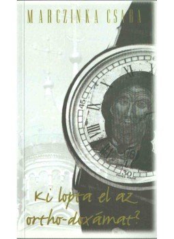 Marczinka Csaba - Ki lopta el az ortho-doxámat? (dedikált) Marczinka Csaba - Ki lopta el az ortho-doxámat? (dedikált), Budapest 2001 antikvár könyv