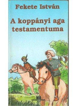 Fekete István - A koppányi aga testamentuma Fekete István - A koppányi aga testamentuma, Déva 2003 antikvár könyv