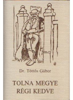 Töttős Gábor - Tolna megye régi kedve (mini) Töttős Gábor - Tolna megye régi kedve (mini), 1986 antikvár könyv