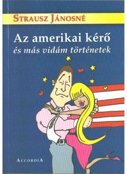 Strausz Jánosné - Az amerikai kérő Strausz Jánosné - Az amerikai kérő, Budapest 2009 antikvár könyv